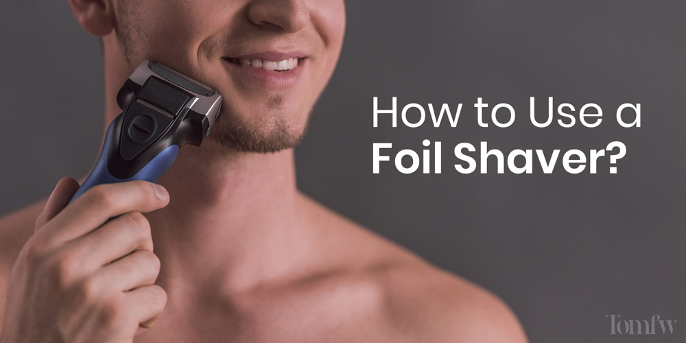 how to use a foil shaver